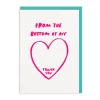 And Here We Are Thank You*From The Bottom Of My Heart Greeting Card