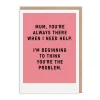 Barry Dunstall Mother's Day Cards*Mum, You're The Problem Mother's Day Card