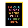 Bring The Fun Birthday Cards*Still In Our 20s Greeting Card